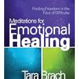 Meditations for Emotional Healing: Finding Freedom in the Face of Difficulty by Tara Brach