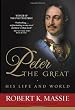 Peter the Great: His Life and World