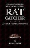 Full Revelations of a Professional Rat-Catcher After 25 Years' Experience