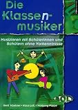 Die Klassenmusiker: Musizieren mit Sch&uuml;lerinnen und Sch&uuml;lern ohne Vorkenntnisse - 