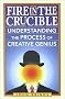 Fire in the Crucible: Understanding the Process of Creative Genius