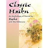 classic haiku an anthology of poems by basho and his followers