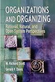 Organizations and Organizing: Rational, Natural and Open Systems Perspectives