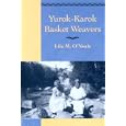 Yurok-Karok Basket Weavers (Classics in California Anthropology) by Margot Blum Schevill
