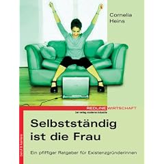 Selbstst�ndig ist die Frau. Ein pfiffiger Ratgeber f�r Existenzgr�nderinnen