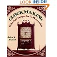 Clockmaking: 18 Antique Designs for the Woodworker by John A. Nelson