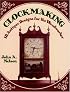 Clockmaking: 18 Antique Designs for the Woodworker