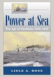 Power at Sea, Volume 1: The Age of Navalism, 1890-1918