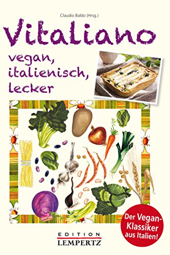 Vitaliano - vegan, italienisch, lecker: Der Vegan-Klassiker aus Italien! (German Edition)