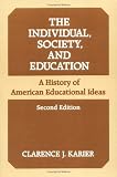 The Individual, Society, and Education: A HISTORY OF AMERICAN EDUCATIONAL IDEAS