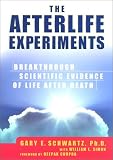 The Afterlife Experiments : Breakthrough Scientific Evidence of Life After Death
