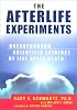 The Afterlife Experiments : Breakthrough Scientific Evidence of Life After Death