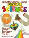 Teaching Children About Physical Science: Ideas and Activities Every Teacher and Parent Can Use
