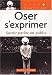 Oser s'exprimer : Savoir parler en public