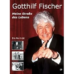 Gotthilf Fischer - Meine Stra�e des Lebens