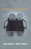 Fearful Symmetry: India-pakistan Crises In The Shadow Of Nuclear Weapons