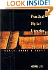 Practical Digital Libraries: Books, Bytes, and Bucks (The Morgan Kaufmann Series in Multimedia Information and Systems)