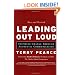 Leading Out Loud: Inspiring Change Through Authentic Communications, New and Revised