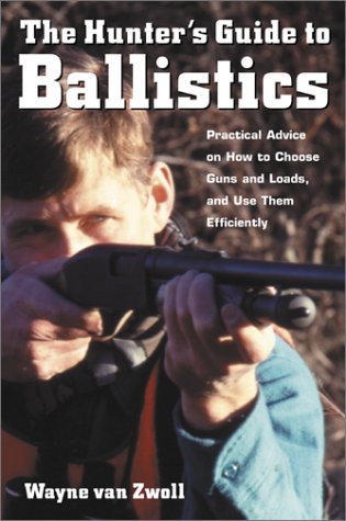 The Hunter's Guide to Ballistics: Practical Advice on How to Choose Guns and Loads, and Use them Effectively under Living on the Land in The Books Store