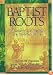 Baptist Roots: A Reader in the Theology of a Christian People