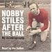 Nobby Stiles: After the Ball - My Autobiography