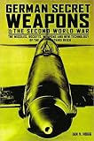 German Secret Weapons of the Second World War : The Missiles, Rockets, Weapons and New Technology of the Third Reich (May 2008)