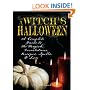 A Witch's Halloween: A Complete Guide to the Magick, Incantations, Recipes, Spells and Lore