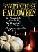 A Witch's Halloween: A Complete Guide to the Magick, Incantations, Recipes, Spells and Lore