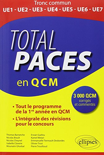 Total PACES en QCM Tout le Programme de la 1re Année L'Intégrale des Révisions pour le Concours 3000 QCM Corrigés et Commentés Total PACES en QCM Tout le Programme de la 1re Année L'Intégrale des Révisions pour le Concours 3000 QCM Corrigés et Commentés