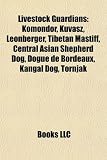 Livestock Guardians: Komondor, Kuvasz, Leonberger, Tibetan Mastiff, Central Asian Shepherd Dog, Dogue de Bordeaux, Kangal Dog, Tornjak