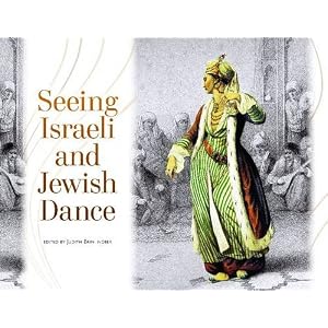 Seeing Israeli and Jewish Dance (Raphael Patai Series in Jewish Folklore and Anthropology)