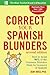Correct Your Spanish Blunders, 2nd Edition (Correct Your Blunders)