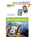 GPS auf Outdoor-Touren: Praxisbuch und Ratgeber f�r die GPS-Navigation