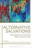 Alternative salvations : engaging the sacred and the secular
