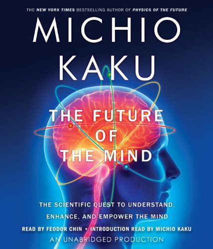 The Future of the Mind: The Scientific Quest to Understand, Enhance, and Empower the Mind