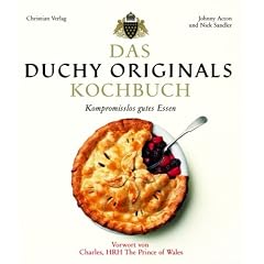 Das Duchy Originals Kochbuch: Kompromisslos gutes Essen. Mit einem Vorwort von Charles, HRH The Prince of Wales