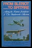 From Bleriot to Spitfire : flying the historic aeroplanes of the Shuttleworth collection