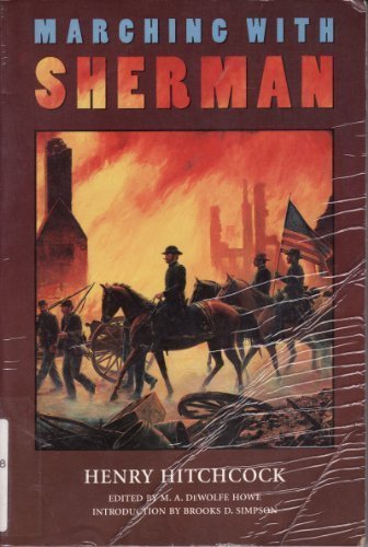 Marching with Sherman: Passages from the Letters and Campaign Diaries of Henry Hitchcock, Major and Assistant Adjutant General of Volunteers, November 1864-May 1865
