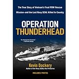 Operation Thunderhead: The True Story of Vietnam's Final POW Rescue Mission--and the last Navy Seal Killed in Country