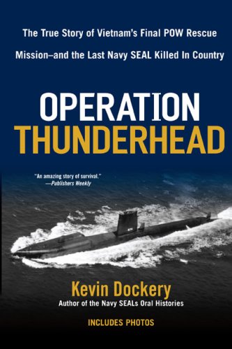 Operation Thunderhead: The True Story of Vietnam’s Final POW Rescue Mission–and the last Navy Seal Killed in Country
