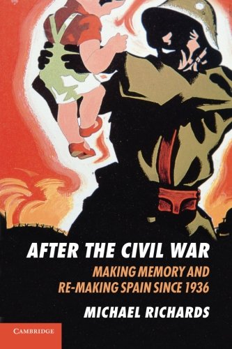 After the Civil War: Making Memory and Re-Making Spain since 1936