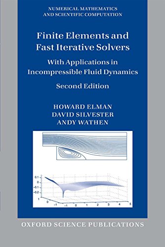 Finite Elements and Fast Iterative Solvers: with Applications in Incompressible Fluid Dynamics (Numerical Mathematics and Scientific Computation)