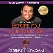 Rich Dad's Before You Quit Your Job: 10 Real-Life Lessons Every Entrepreneur Should Know About Building a Multimillion-Dollar Business | [Robert T. Kiyosaki]