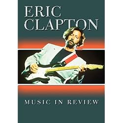 Eric Clapton Music In Review