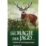 Die Magie der Jagd �: Erlebnisse und Begegnungenvon "Lothar C. Rilinger"