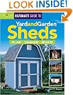 The Ultimate Guide to Yard and Garden Sheds: Plan, Design, Build