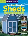 The Ultimate Guide to Yard and Garden Sheds: Plan, Design, Build