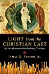 Light from the Christian East: An Introduction to the Orthodox Tradition
