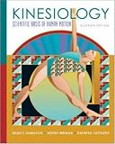 Kinesiology: Scientific Basis of Human Motion Nancy Hamilton, Wendi Weimar, Kathryn Luttgens
