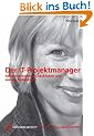 Der IT-Projektmanager . Arbeitstechniken, Checklisten und soziale Kompetenz